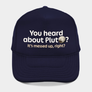 You Heard About Pluto? Hat