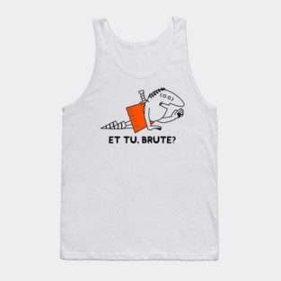Et Tu Brute? Tank Top