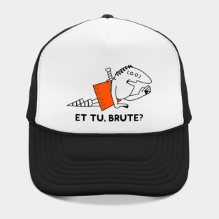 Et Tu Brute? Hat