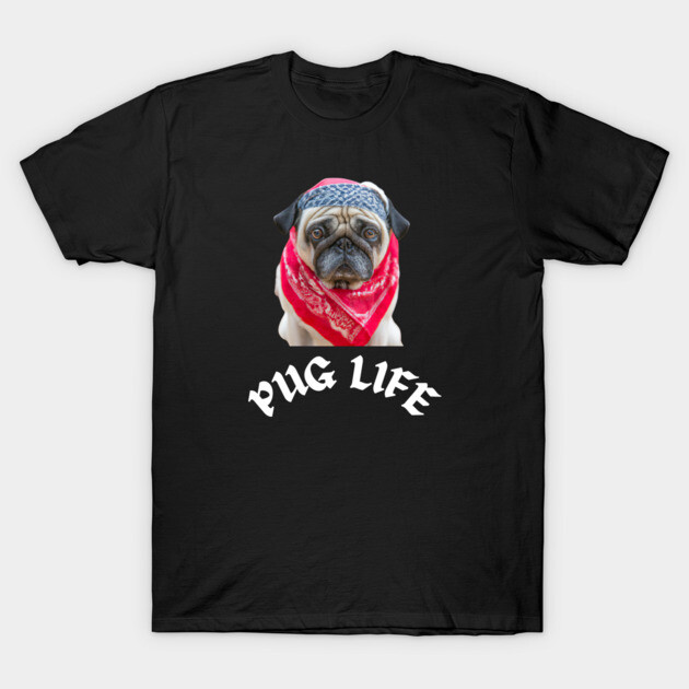 Pug Life T-Shirt by Low Life Shirts