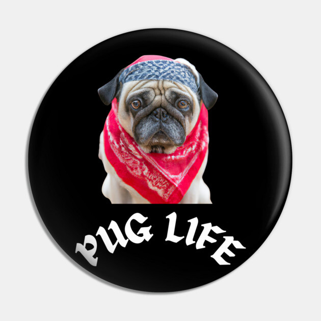 Pug Life Pin by Low Life Shirts