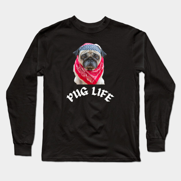 Pug Life Long Sleeve T-Shirt by Low Life Shirts