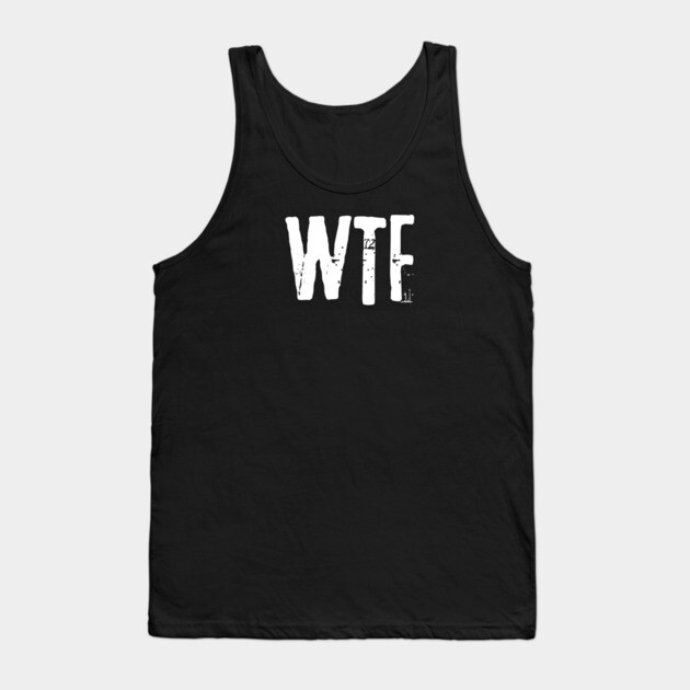 wtf Tank Top by Low Life Shirts