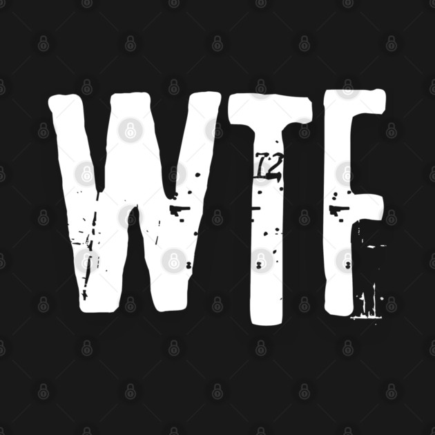 wtf by Low Life Shirts