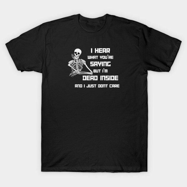 I'm Dead Inside T-Shirt by Low Life Shirts