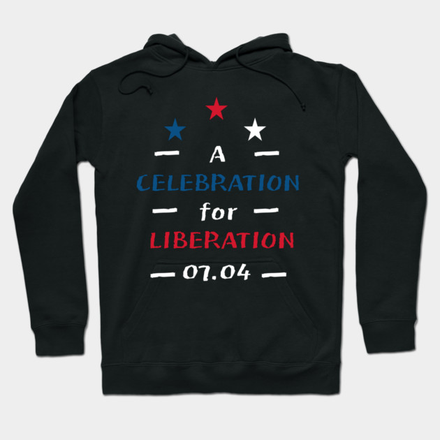 A Celebration For Liberation Hoodie by TurnEffect