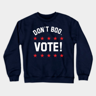 don't boo. vote! Crewneck Sweatshirt