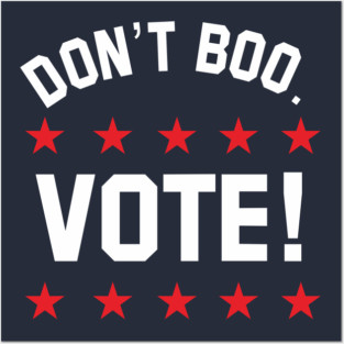 don't boo. vote! Posters and Art