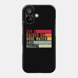 Gen X Raised On Hose Water And Neglect Funny Retro Phone Case