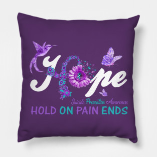 Hope Hold On Pain Ends, Suicide Prevention Awareness Pillow