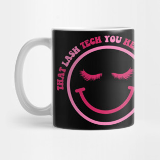 I'm that lash tech you heard about, Lash Artist, Lashes, Somebody's Bomb Ass Lash Mug