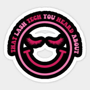 I'm that lash tech you heard about, Lash Artist, Lashes, Somebody's Bomb Ass Lash Sticker