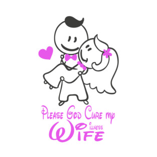 Cure My Wife Illness T-Shirt
