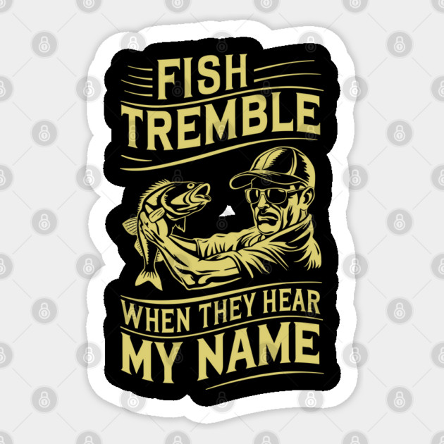 Fish Tremble When They Hear My Name Funny Fishing Sticker by Anticorporati