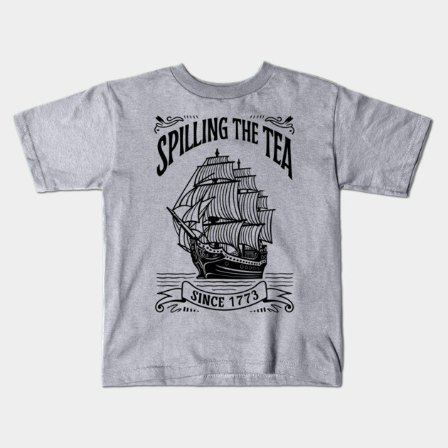 Spilling The Tea Since 1773 Funny Historical Quote Kids T-Shirt by Anticorporati