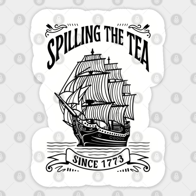 Spilling The Tea Since 1773 Funny Historical Quote Sticker by Anticorporati