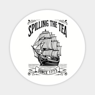 Spilling The Tea Since 1773 Funny Historical Quote Magnet
