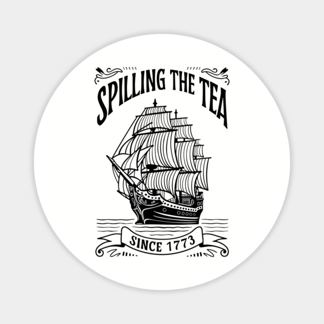Spilling The Tea Since 1773 Funny Historical Quote Magnet by Anticorporati
