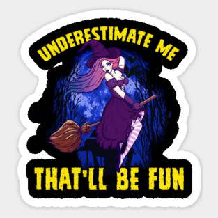 Sexy Halloween Witch Underestimate Me That will be Fun Sticker