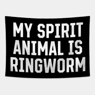 My Spirit Animal Is Ringworm Tapestry