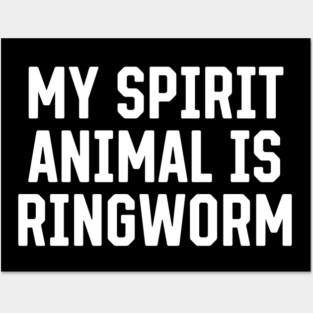 My Spirit Animal Is Ringworm Posters and Art