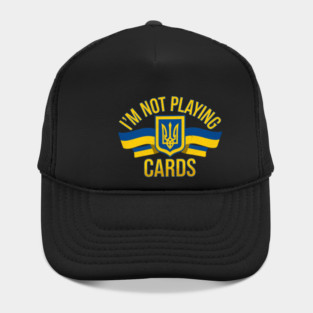 I'M NOT PLAYING CARDS - UKRAINE Hat
