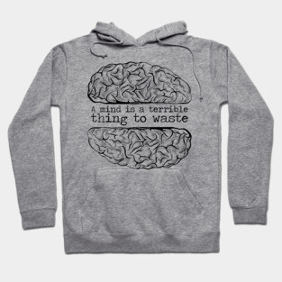 'A Mind Is A Terrible Thing To Waste' Education Shirt Hoodie