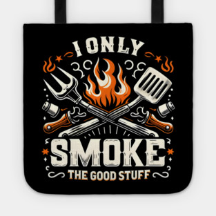 I Only Smoke The Good Stuff Tote