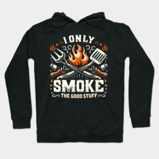 I Only Smoke The Good Stuff Hoodie