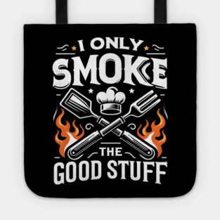 I Only Smoke the Good Stuff Tote