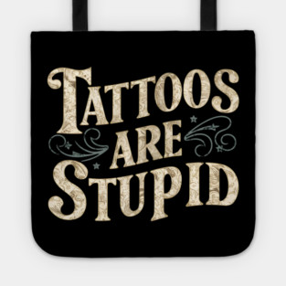 Tattoos Are Stupid Tote