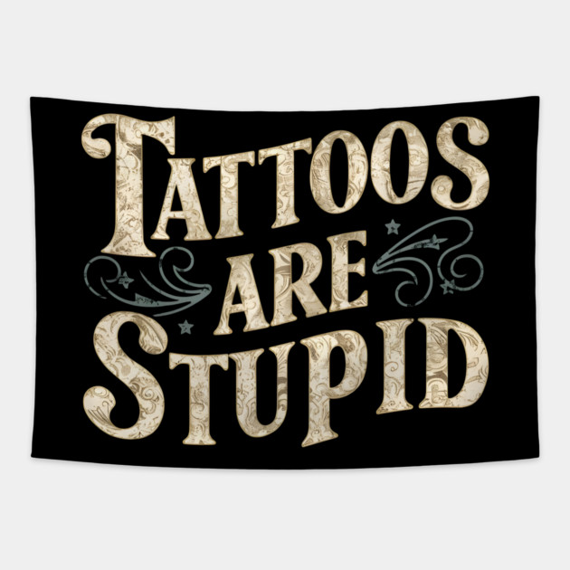 Tattoos Are Stupid Tapestry by MakerMind8.2