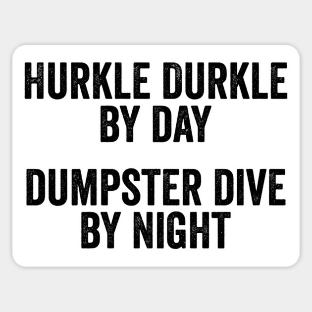 Hurkle Durkle by day Dumpster Dive by night, vintage look Magnet by Luxinda