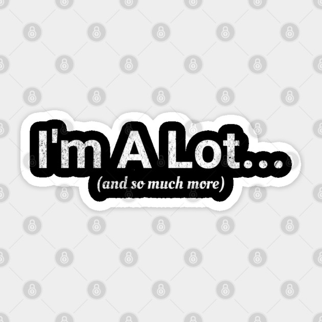 I'm A Lot... (and so much more) funny vintage design Sticker by Luxinda