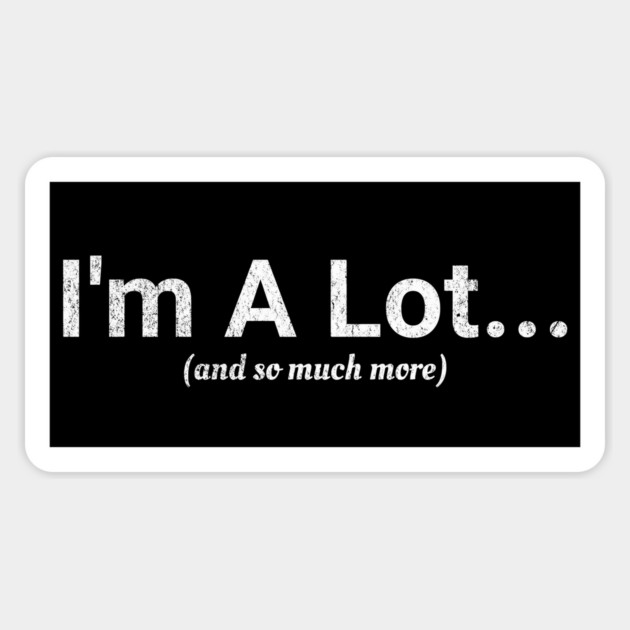 I'm A Lot... (and so much more) funny vintage design Magnet by Luxinda