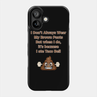 I Don't Always Wear My Brown Pants Phone Case