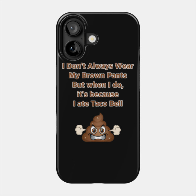 I Don't Always Wear My Brown Pants Phone Case by Grave Digs