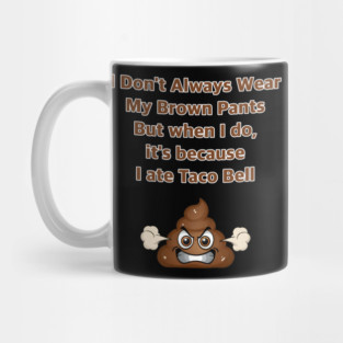 I Don't Always Wear My Brown Pants Mug
