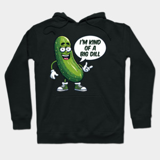 I'm Kind Of A Big Dill  - Confident Pickle Hoodie