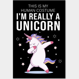 This Is My Human Costume I'm Really A Unicorn Posters and Art