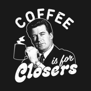Coffee Is For Closers T-Shirt
