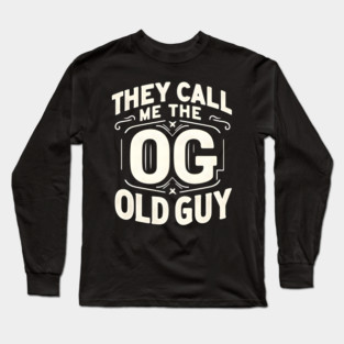They Call Me The OG Old Guy Long Sleeve T-Shirt