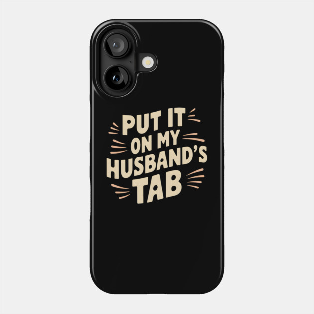 Wife Out - Putting It On Hubby's Tab Phone Case by MakerMind8.2