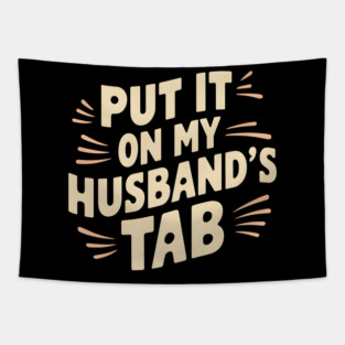 Wife Out - Putting It On Hubby's Tab Tapestry