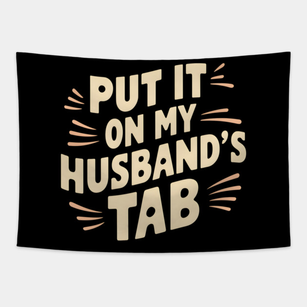 Wife Out - Putting It On Hubby's Tab Tapestry by MakerMind8.2
