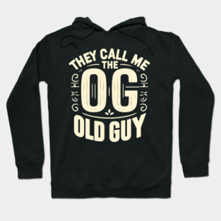 They Call Me The OG  (Old Guy) Hoodie