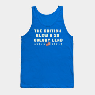 --- The British Blew A 13 Colony Lead --- Tank Top