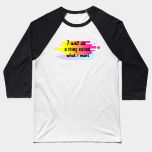I will do a thing called what i want Baseball T-Shirt