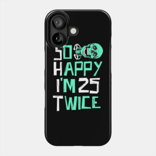 So Happy I'm 25 Twice Skeleton Phone Case