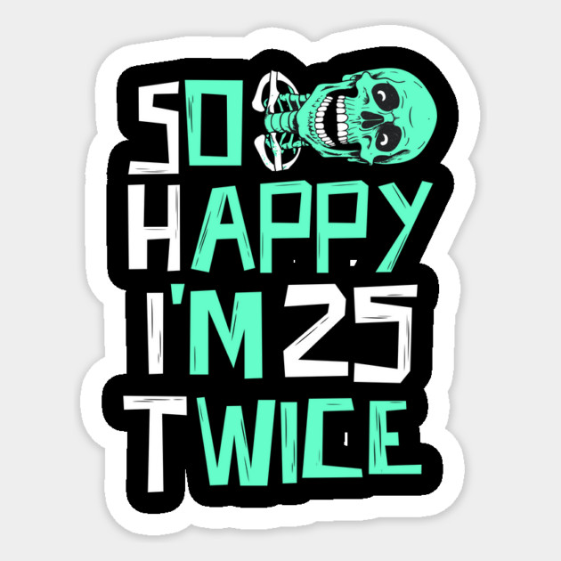 So Happy I'm 25 Twice Skeleton Sticker by The WYLD Tribe